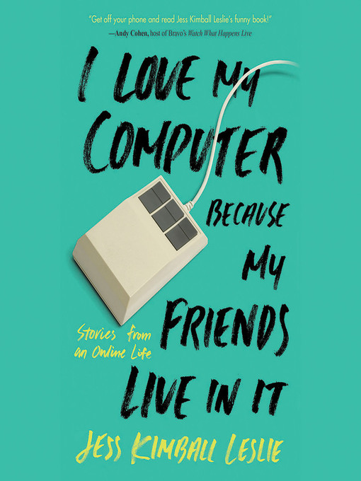 Title details for I Love My Computer Because My Friends Live in It by Jess Kimball Leslie - Available